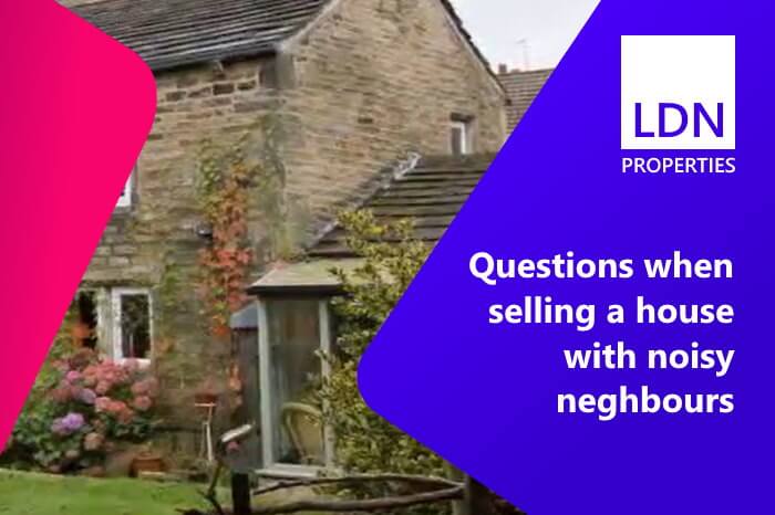 Questions when selling a house with noisy neighbours - section Questions when selling a house with noisy neighbours